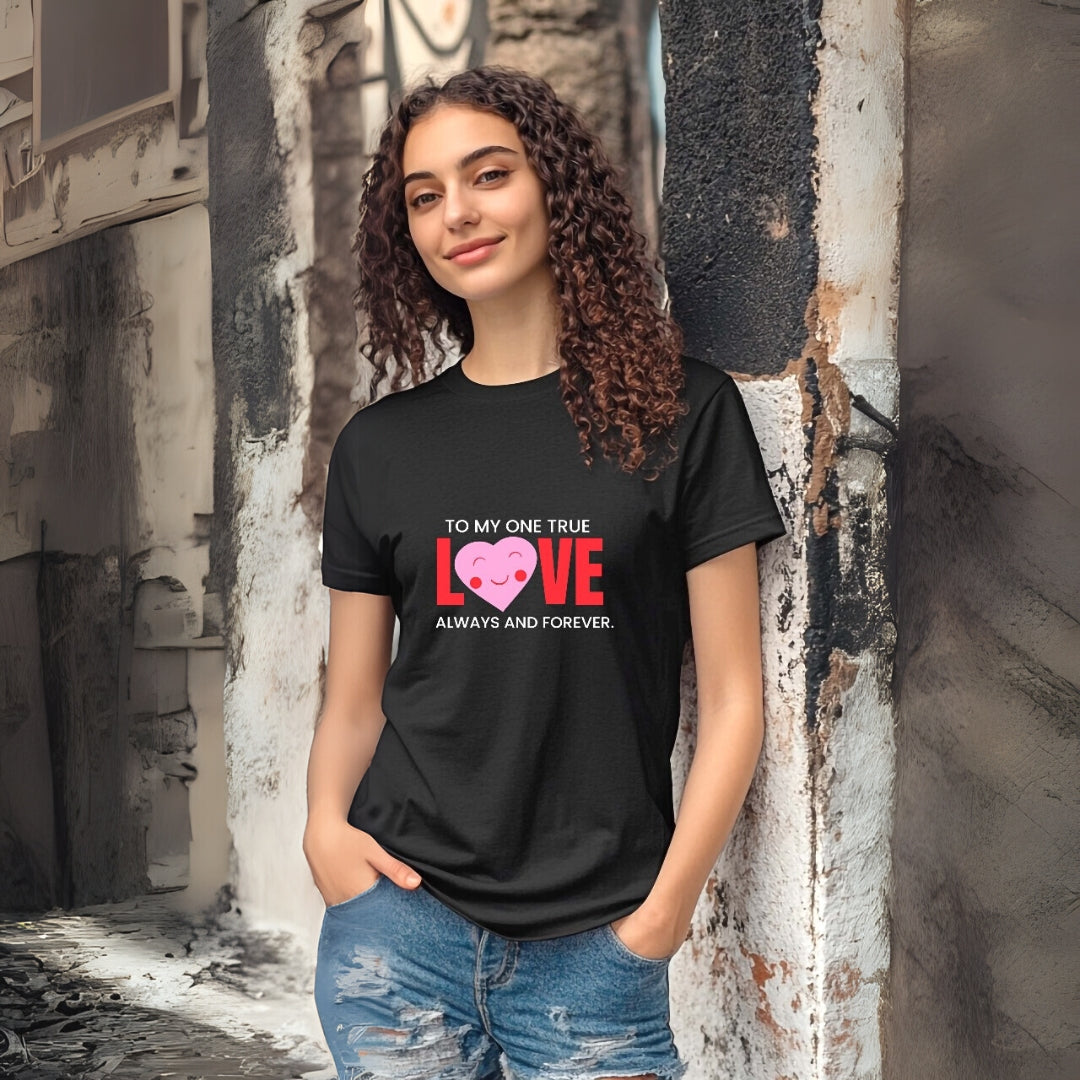 To My One True Love Tee For Female